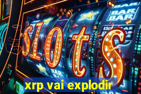 xrp vai explodir